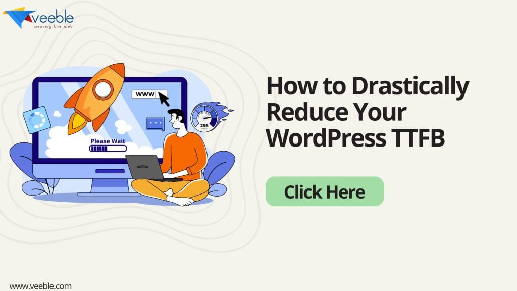 How to Drastically Reduce Your WordPress TTFB