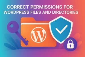 Correct Permissions for WordPress Files and Directories